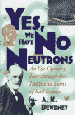 Yes, We Have No Neutrons